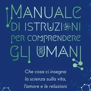 Manuale di istruzioni per comprendere gli umani. Che cosa ci insegna la scienza sulla vita, l‘amore e le relazioni Super Prezzo