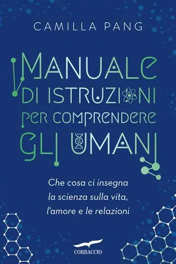 Manuale di istruzioni per comprendere gli umani. Che cosa ci insegna la scienza sulla vita, l‘amore e le relazioni Super Prezzo