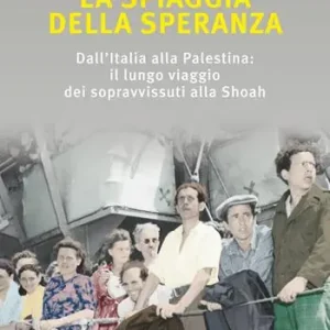 Miglior Prezzo La spiaggia della speranza. Dall‘Italia alla Palestina il lungo viaggio dei sopravvissuti alla Shoah