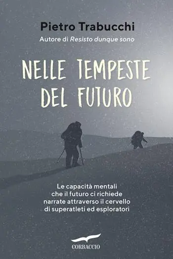 Più Venduto Nelle tempeste del futuro. Le capacità mentali che il futuro ci richiede narrate attraverso il cervello di superatleti ed esploratori