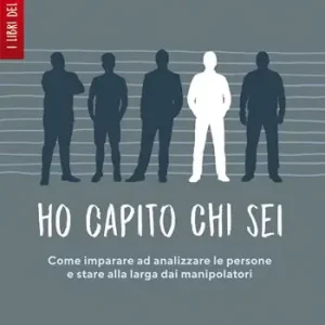 Compra Oggi Stesso Ho capito chi sei. Come imparare ad analizzare le persone e stare alla larga dai manipolatori