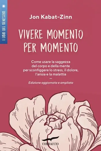 Promo Stagionale Vivere momento per momento. Sconfiggere lo stress, il dolore, l‘ansia e la malattia con la mindfulness. Ediz. ampliata
