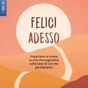 Scelto Dai Clienti Felici adesso. Impariamo a vivere la vita che sogniamo sulla base di ciò che già abbiamo