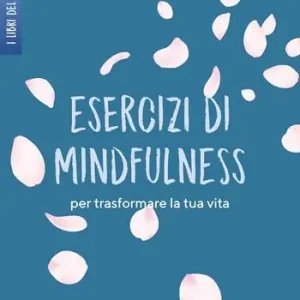 Super Prezzo Esercizi di mindfulness. Per trasformare la tua vita