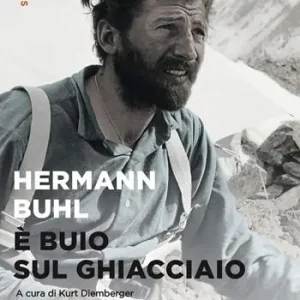 È buio sul ghiacciaio. Con i diari delle spedizioni al Nanga Parbat, al Broad Peak e al Chogolisa Compra Oggi Stesso