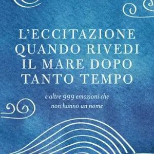 Miglior Prezzo L‘ eccitazione quando rivedi il mare dopo tanto tempo e altre 999 emozioni che non hanno un nome