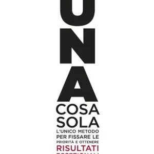 Prezzo Di Fabbrica Una cosa sola. L‘unico metodo per fissare le priorità e ottenere risultati eccezionali. Ediz. illustrata