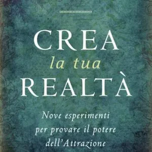 Crea la tua realtà. Nove esperimenti per provare il potere dell‘attrazione Direttamente Dal Produttore