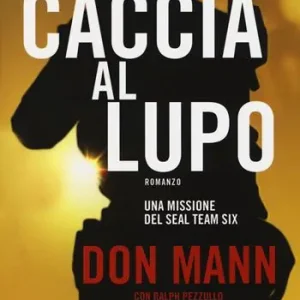 Caccia al lupo. Una missione del Seal Team Six Nuova Collezione