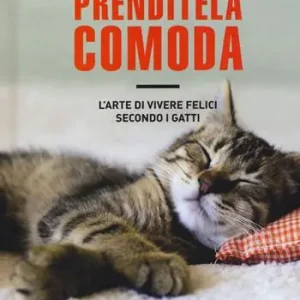 Compra Online Prenditela comoda. L‘arte di vivere felici secondo i gatti. Ediz. illustrata