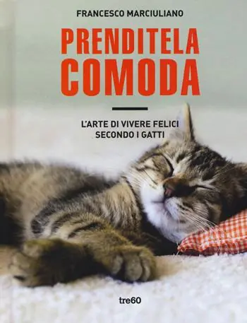 Compra Online Prenditela comoda. L‘arte di vivere felici secondo i gatti. Ediz. illustrata