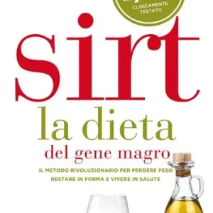 Sirt. La dieta del gene magro. Il metodo rivoluzionario per perdere peso, restare in forma e vivere in salute Offerta Del Giorno