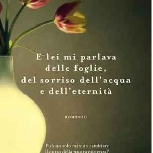 Promo Stagionale E lei mi parlava delle foglie, del sorriso dell‘acqua e dell‘eternità