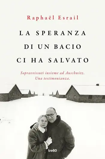 La speranza di un bacio ci ha salvato. Sopravvissuti insieme ad Auschwitz. Una testimonianza Promozione