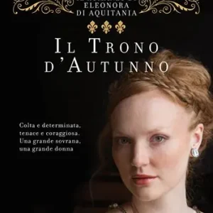 Il trono d‘autunno. Il romanzo di Eleonora d‘Aquitania Saldi