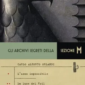 Gli archivi segreti della sezione M L‘uomo impossibile-La luce del Vril Consegna Rapida