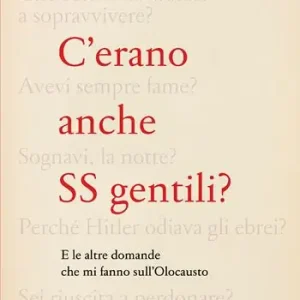 C‘erano anche SS gentili? E le altre domande che mi fanno sull‘Olocausto A Buon Prezzo