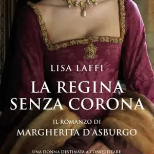 Prezzo Scontato La regina senza corona. Il romanzo di Margherita d‘Asburgo
