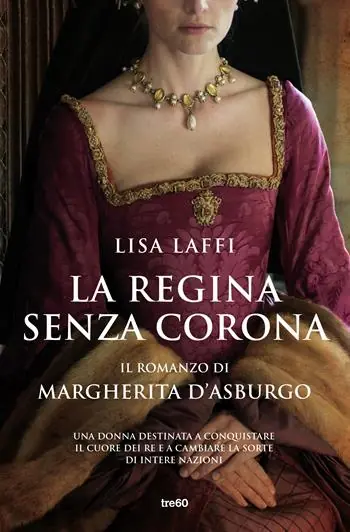 Prezzo Scontato La regina senza corona. Il romanzo di Margherita d‘Asburgo