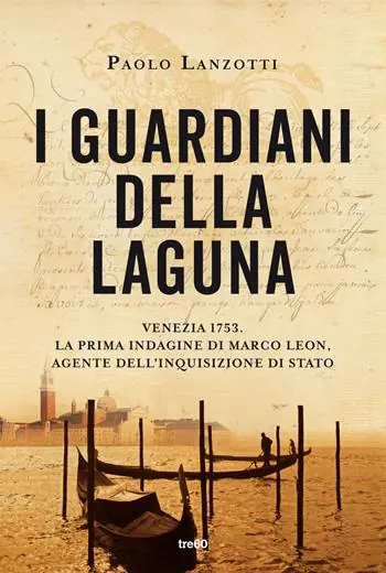 Prezzo Basso I guardiani della laguna. Venezia 1753. La prima indagine di Marco Leon, agente dell‘Inquisizione di Stato