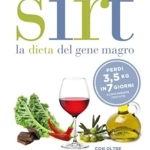 Sirt. La dieta del gene magro. Edizione completa e ufficiale. Con oltre 100 nuove ricette. Nuova ediz. Nuovo Arrivo