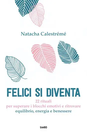 Miglior Prezzo Felici si diventa. 22 rituali per superare i blocchi emotivi e ritrovare equilibrio, energia e benessere