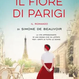 Il fiore di Parigi. Il romanzo di Simone de Beauvoir Prezzo Di Fabbrica
