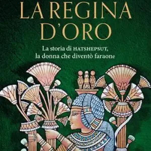 La regina d‘oro. La storia di Hatshepsut, la donna che diventò faraone Spedizione Espresso