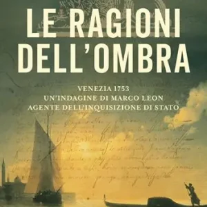 Spedito Oggi Le ragioni dell‘ombra. Venezia 1753. Un‘indagine di Marco Leon, agente dell‘Inquisizione di Stato