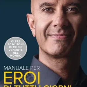 Manuale per eroi di tutti i giorni. Risveglia la positività, aumenta la produttività, aiuta il mondo Popolare