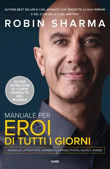 Manuale per eroi di tutti i giorni. Risveglia la positività, aumenta la produttività, aiuta il mondo Popolare