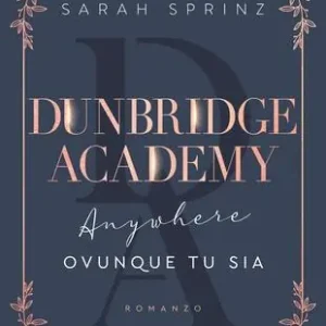 Anywhere. Ovunque tu sia. Dunbridge Academy Novità