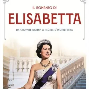Il romanzo di Elisabetta. Da giovane donna a regina d‘Inghilterra Esclusivo