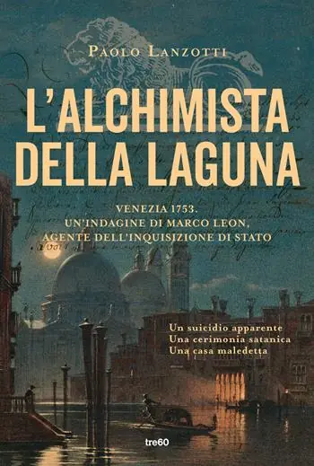 L‘alchimista della laguna. Venezia 1753. Un‘indagine di Marco Leon, agente dell‘Inquisizione di Stato A Buon Prezzo