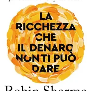 La ricchezza che il denaro non ti può dare Esclusivo