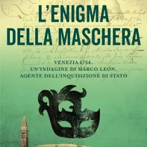 L‘enigma della maschera. Venezia 1754. Un‘indagine di Marco Leon, agente dell‘Inquisizione di Stato Sconto