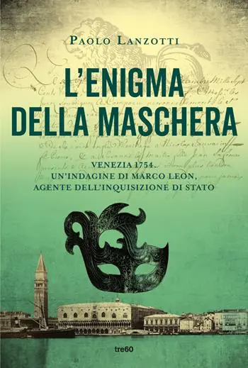 L‘enigma della maschera. Venezia 1754. Un‘indagine di Marco Leon, agente dell‘Inquisizione di Stato Sconto