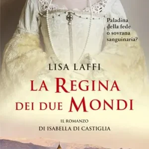 La regina dei due mondi. Il romanzo d‘Isabella di Castiglia Promozione Esclusiva