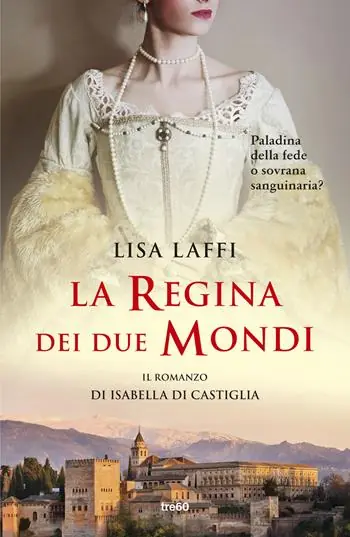 La regina dei due mondi. Il romanzo d‘Isabella di Castiglia Promozione Esclusiva