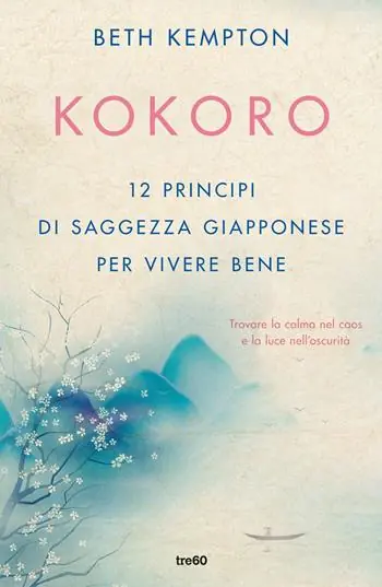Kokoro. 12 principi di saggezza giapponese per vivere bene Spedito Oggi