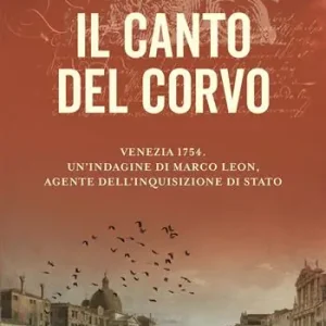 Prezzo Scontato Il canto del corvo. Venezia 1754. Un‘indagine di Marco Leon, agente dell‘Inquisizione di Stato