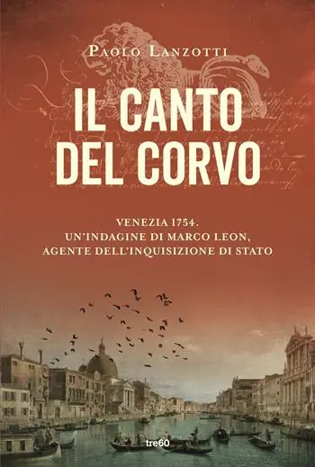 Prezzo Scontato Il canto del corvo. Venezia 1754. Un‘indagine di Marco Leon, agente dell‘Inquisizione di Stato
