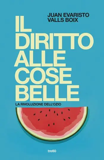 Il diritto alle cose belle. La rivoluzione dell‘ozio Solo Oggi