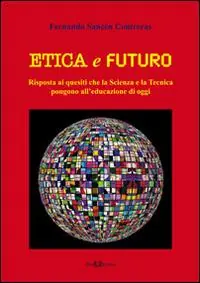 Super Prezzo Etica e futuro. Risposta ai quesiti che la scienza e la tecnica pongono all‘educazione di oggi