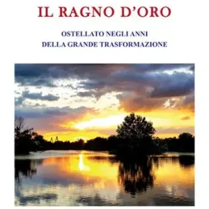 Il Ragno d‘Oro. Ostellato negli anni della grande trasformazione. Ediz. illustrata Promozione