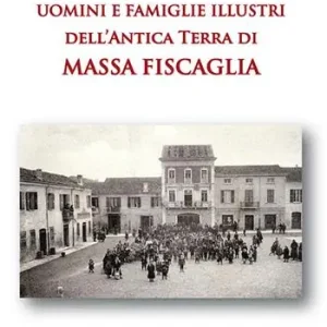 Uomini e famiglie illustri dell‘antica Terra di Massa Fiscaglia. Ediz. illustrata Compra Oggi Stesso