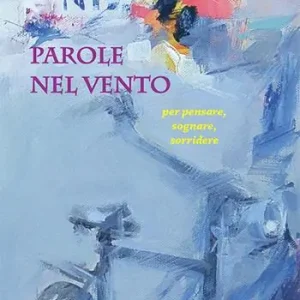 Parole nel vento. Per pensare, sognare, sorridere Offerta Limitata
