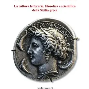 Scelto Dai Clienti Sognando l‘Arcadia. La cultura letteraria, filosofica e scientifica della Sicilia greca