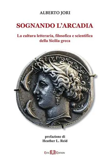 Scelto Dai Clienti Sognando l‘Arcadia. La cultura letteraria, filosofica e scientifica della Sicilia greca