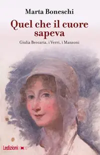 Acquista Ora Quel che il cuore sapeva. Giulia Beccaria, i Verri, i Manzoni